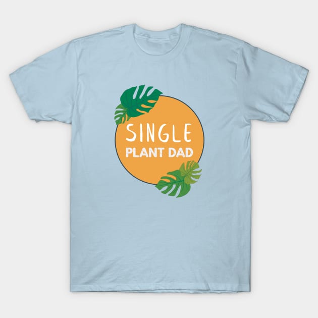 Single Plant Dad | Gifts for plant lovers T-Shirt by Ana